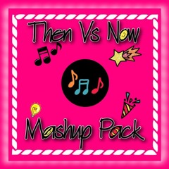 Then Vs Now Mashup Pack