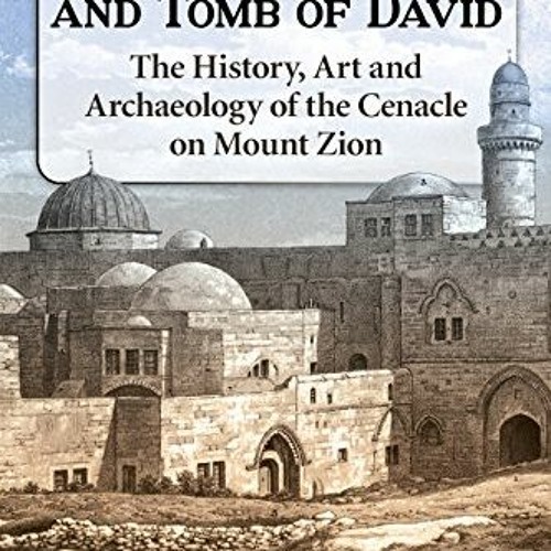 !% The Upper Room and Tomb of David, The History, Art and Archaeology of the Cenacle on Mount Z