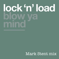 Lock N Load - Blow Ya Mind (Mark Stent Mix)