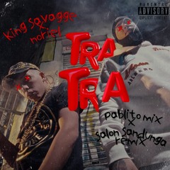 King Savagge X Noriel -TRA TRA (Pablito Mix X Salon Sandunga Remix)