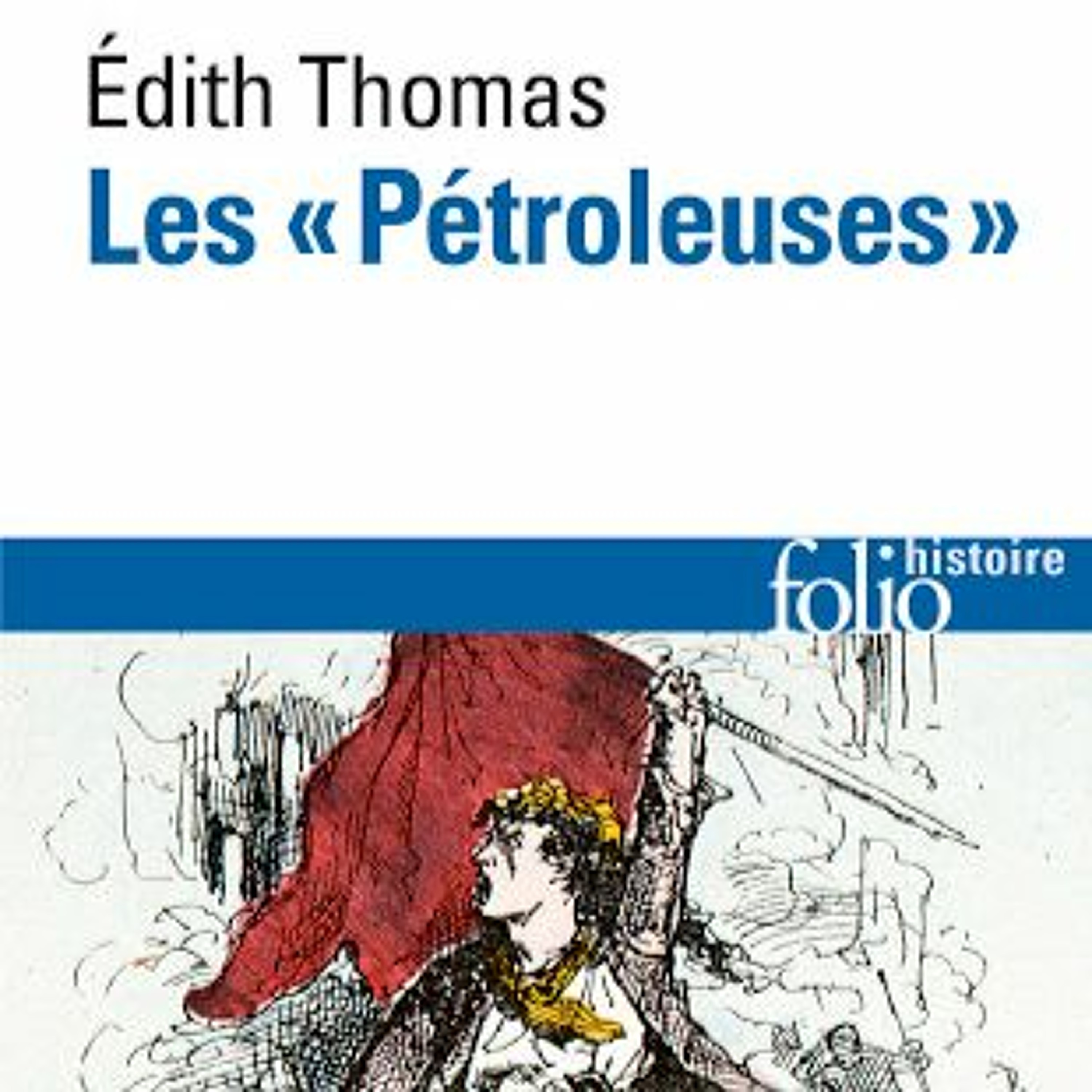 Chemins d'histoire-Edith Thomas et les "pétroleuses", avec C. Leprince et A. Douchin, 20.06.21