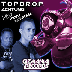 T.O.P.D.R.O.P. - Achtung! (DJ Gizmo & Voltura 2025 Remix) mastered