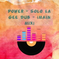 Power - Solo La Gee Dub - (Main Mix).mp3