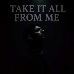 Take It All From Me