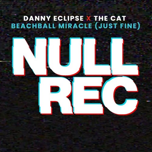 DANNY ECLIPSE X THE CAT - BEACHBALL MIRACLE (JUST FINE) *FREE DOWNLOAD*