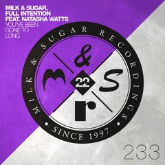 Milk & Sugar, Full Intention feat. Natasha Watts - You've Been Gone To Long