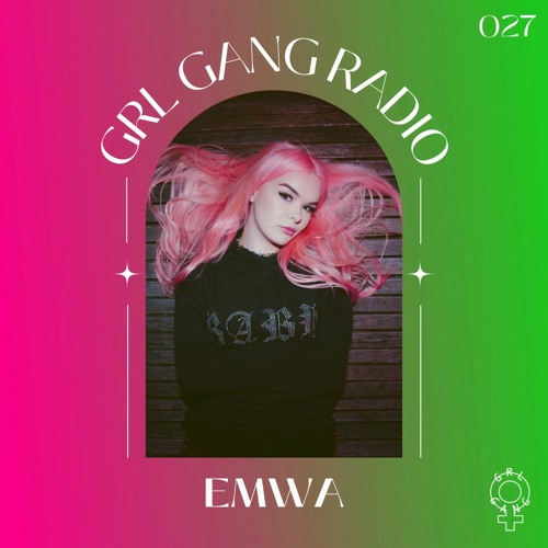 GRL GANG RADIO 027: EMWA