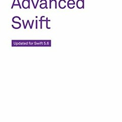 View EPUB KINDLE PDF EBOOK Advanced Swift: Updated for Swift 5.6 by  Chris Eidhof,Ole