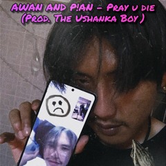 AWAN AND PA!N - Pray u die ( Prod. The ushanka Boy)