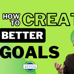 How to Create Better Goals