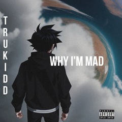 Tru Kidd - Why Im Mad
