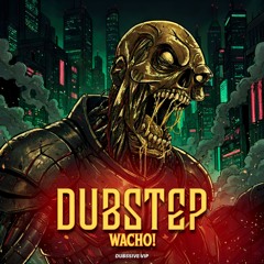 DUBSTEP WACHO (VIP)