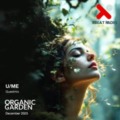 Organic Garden Guestmix U/ME ✦ Xbeat Radio