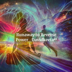 Runaway to Reverse Power_Davidkeeta⁸⁹.flac