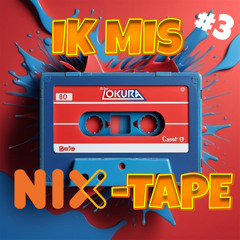 Ik Mis NIX-Tape #3