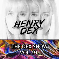 The Dex Show vol.91.