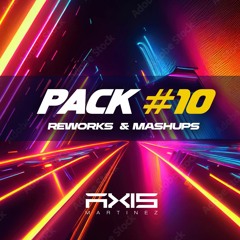PACK 10 - REWORKS & MASHUPS - AXIS MARTINEZ