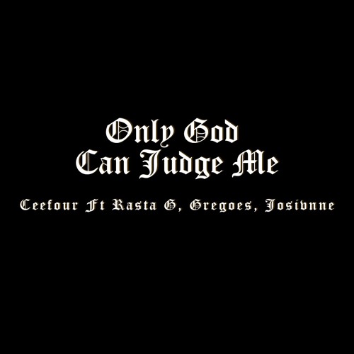 Ceefour - Only God Can Judge Me ft. Rasta G, Gregoes & Josivnne (Prod. Ceefour)