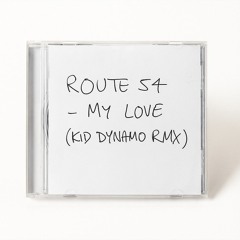 Route 54 - My Love (Kid Dynamo Rmx) [FREE DOWNLOAD]