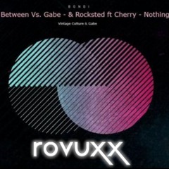Bondi - Caught In Between Vs. Gabe - & Rocksted Ft Cherry - Nothing Is Real (ROVUXX Mashup)