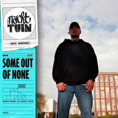 NACHTTUIN MIX #37 // Some Out Of None