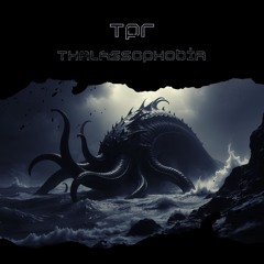 TPR - Thalassophobia