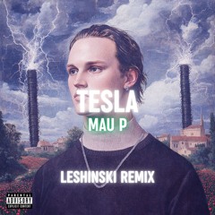 TESLA - MAU P (LESHINSKI REMIX)