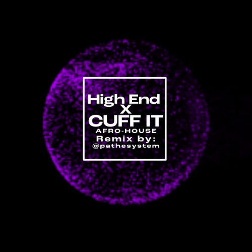 High End x CUff it - Afro House Remix by P.A. The System (DIRTY)