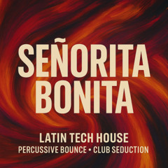 Señorita Bonita – Latin Tech House – Percussive Bounce – Club Seduction