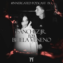 #INNERGATED PODCAST IX: Sanchez Jr. B2B Briela Veneno