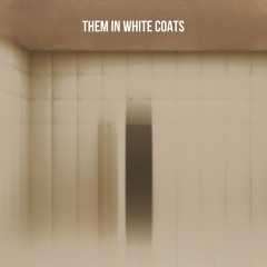 Them In White Coats