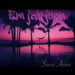 Em Jab Juon - Sana Anien (Cover)
