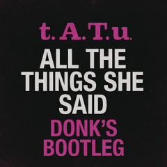 t.A.T.u - All The Things She Said - Donk's Bootleg
