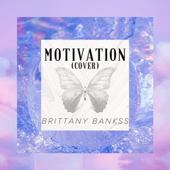 Motivation (Vocal Cover) - BRITTANY BANKSS