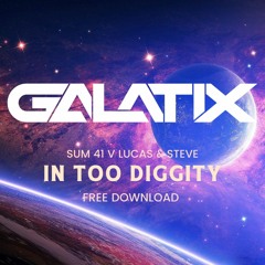 In Too Diggity Galatix Mashup (Lucas & Steve V Sum 41)