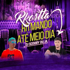 MC RKOSTTA - RITMANDO ATÉ MEIO DIA [DJ SCOOBY DU JA] BRABAAAAAA