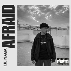 Lil Naga – Afraid  (Prod. Nephew x ProdByPatrick)