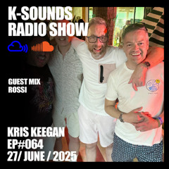 K-SOUNDS RADIO SHOW EP#064 | Kris Keegan & ROSSI 27.06.25