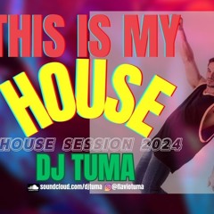 THIS IS MY HOUSE 2024  DJTUMA