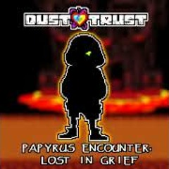 [Dustswap: Dusttrust] Papyrus Encounter: LOST IN GRIEF