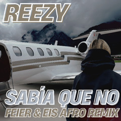 reezy - SABÍA QUE NO (FEIER & EIS Afro Remix) FILTERED