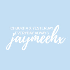 CHUUKITA X YESTERDAY EVERYDAY ALWAYS