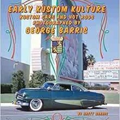 [GET] [EPUB KINDLE PDF EBOOK] Early Kustom Kulture: Kustom Cars and Hot Rods Photographed by George