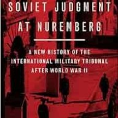 [READ] [PDF EBOOK EPUB KINDLE] Soviet Judgment at Nuremberg: A New History of the Int