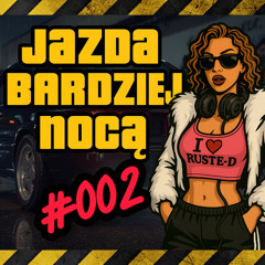 JAZDA BARDZIEJ NOCĄ #002 mixed by Ruste-D