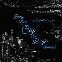 Babylove - City So Bright (freestyle) Acapella