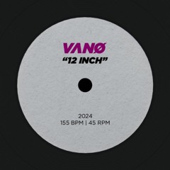 VANO - 12 INCH [FREE DL]
