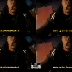 Wake Up, Get Geeked (prod. @xon4L)