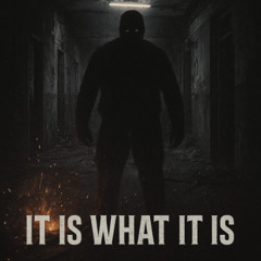 IT IS WHAT IT IS