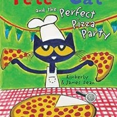 [GET] [PDF EBOOK EPUB KINDLE] Pete the Cat and the Perfect Pizza Party by James DeanK